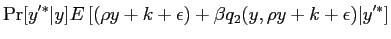 $\displaystyle \Pr[y^{\prime*} \vert y] E \left[ (\rho y + k+ \epsilon)+\beta q_{2}(y, \rho y + k+ \epsilon) \vert y^{\prime*} \right]$