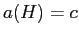$ a(H) = c$