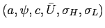 $ (a, \psi, c, \bar{U}, \sigma_{H}, \sigma_{L})$
