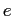 $ e$