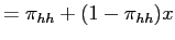 $\displaystyle = \pi_{hh} + (1-\pi_{hh})x$