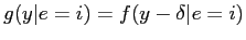 $ g(y\vert e = i) = f(y-\delta\vert e = i)$