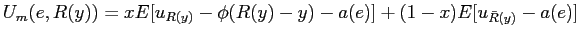 $ U_{m}(e,R(y)) = x E[ u_{R(y)}-\phi (R(y)-y)-a(e)]+(1-x) E [ u_{\bar R(y)} -a(e) ]$