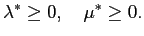 $\displaystyle \lambda^{*} \geq0, \quad\mu^{*} \geq0. $