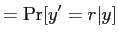 $\displaystyle =\Pr[y^{\prime}=r\vert y]$