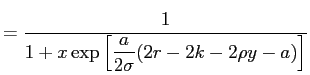 $\displaystyle = \frac{1}{1 + \displaystyle x \exp\left[ \frac{a}{2 \sigma} (2r - 2 k - 2\rho y -a) \right] }$