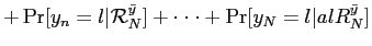 $\displaystyle + \Pr[ y_{n}=l \vert \mathcal{R}_{N}^{\bar y} ] +\cdot\cdot\cdot+\Pr[y_{N}=l \vert \mathc al{R}_{N}^{\bar y} ]$