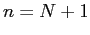 $ n=N+1$