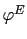 $ \varphi^{E}$