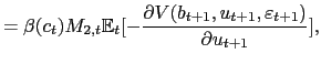 $\displaystyle =\beta(c_{t})M_{2,t}\mathbb{E}_{t}[-\frac{\partial V(b_{t+1},u_{t+1}, \varepsilon_{t+1})}{\partial u_{t+1}}],$