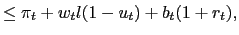 $\displaystyle \leq\pi_{t}+w_{t}l(1-u_{t})+b_{t} (1+r_{t}),$
