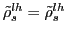$ \tilde{\rho}_{s}^{lh}=\tilde{\rho}_{s}^{lh}$