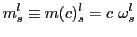 $\displaystyle m_{s}^{l} \equiv m(c)^{l}_{s} = c ~ \omega_{s}^{l}$