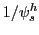 $ 1/\psi_{s}^{h}$