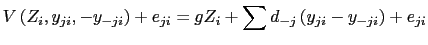 LaTex Encoded Math: \displaystyle V\left( Z_{i},y_{ji},-y_{-ji}\right) +e_{ji}=gZ_{i}+\sum d_{-j}\left( y_{ji}-y_{-ji}\right) +e_{ji}