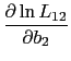 LaTex Encoded Math: \displaystyle \frac{\partial \ln L_{12}}{\partial b_{2}}