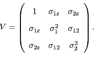 \begin{displaymath} V=\left( \begin{array}{ccc} 1 & \sigma _{1\varepsilon } ... ... } & \sigma _{12} & \sigma _{2}^{2}% \end{array}% \right) . \end{displaymath}