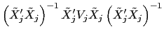 LaTex Encoded Math: \displaystyle \left( \tilde{X}_{j}^{\prime }\tilde{X}_{j}\right) ^{-1}\tilde{X}... ...V_{j}\tilde{X}_{j}\left( \tilde{X}_{j}^{\prime }\tilde{X}% _{j}\right) ^{-1} 