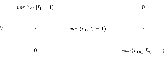 \begin{displaymath} V_{1}=\left\vert \begin{array}{ccccc} var\left( \upsilon... ..._{1n_{1}}\vert I_{n_{1}}=1\right)% \end{array}% \right\vert \end{displaymath}