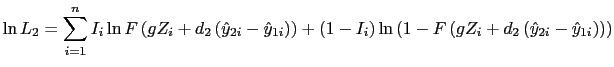 LaTex Encoded Math: \displaystyle \ln L_{2}=\sum_{i=1}^{n}I_{i}\ln F\left( gZ_{i}+d_{2}\left( \hat{... ...F\left( gZ_{i}+d_{2}\left( \hat{y}_{2i}-\hat{y}_{1i}\right) \right) \right) 