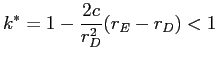 LaTex Encoded Math: \displaystyle k^{\ast}=1-\frac{2c}{r_{D}^{2}}(r_{E}-r_{D})<1