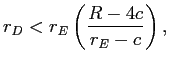 LaTex Encoded Math: \displaystyle r_{D}<r_{E}\left( \frac{R-4c}{r_{E}-c}\right) , 