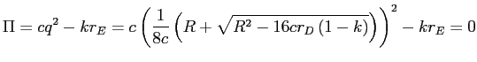 LaTex Encoded Math: \displaystyle \Pi=cq^{2}-kr_{E}=c\left( \frac{1}{8c}\left( R+\sqrt{R^{2}-16cr_{D}\left( 1-k\right) }\right) \right) ^{2}-kr_{E}=0 