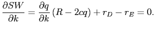 LaTex Encoded Math: \displaystyle \frac{\partial SW}{\partial k}=\frac{\partial q}{\partial k}\left( R-2cq\right) +r_{D}-r_{E}=0. 
