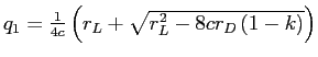  q_{1}=\frac {1}{4c}\left( r_{L}+\sqrt{r_{L}^{2}-8cr_{D}\left( 1-k\right) }\right) 