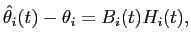 $\displaystyle \hat{\theta}_{i}(t)-\theta_{i}= B_{i}(t) H_{i}(t),$