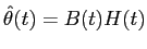 $ \hat{\theta}(t) =B(t) H(t) $