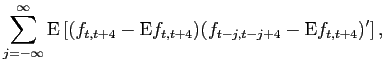 $\displaystyle \sum_{j=-\infty}^{\infty} \ensuremath{{\rm E}}\left[ ( f_{t,t+4}-\ensuremath{{\rm E}} f_{t,t+4})(f_{t-j,t-j+4}-\ensuremath{{\rm E}}f_{t,t+4})^{\prime} \right],$