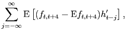 $\displaystyle \sum_{j=-\infty}^{\infty}\ensuremath{{\rm E}}\left[( f_{t,t+4}-\ensuremath{{\rm E}} f_{t,t+4}) h_{t-j}^{\prime} \right],$