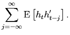 $\displaystyle \sum_{j=-\infty}^{\infty}\ensuremath{{\rm E}} \left[h_{t}h_{t-j}^{\prime} \right].$