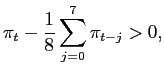 $\displaystyle \pi_{t}-\frac{1}{8}\sum_{j=0}^{7}\pi_{t-j}>0, $