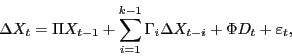\begin{displaymath} \Delta X_t =\Pi X_{t-1} +\sum\limits_{i=1}^{k-1} {\Gamma _i \Delta X_{t-i} +\Phi D_t +\varepsilon _t } , \end{displaymath}