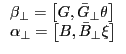 \begin{array}{l} \beta _\bot =\left[ {G,\bar {G}_\bot \theta } \right] \ \alpha _\bot =\left[ {B,\bar {B}_\bot \xi } \right] \ \end{array}