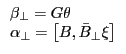\begin{array}{l} \beta _\bot =G\theta \ \alpha _\bot =\left[ {B,\bar {B}_\bot \xi } \right] \ \end{array}