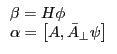 \begin{array}{l} \beta =H\phi \ \alpha =\left[ {A,\bar {A}_\bot \psi } \right] \ \end{array}