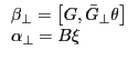 \begin{array}{l} \beta _\bot =\left[ {G,\bar {G}_\bot \theta } \right] \ \alpha _\bot =B\xi \ \end{array}