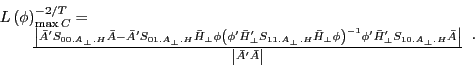 \begin{displaymath} \begin{array}{l} L\left( \phi \right)_{\max C}^{{-2} \mathord{\left/ {\vphantom {{-2} T}} \right. \kern-\nulldelimiterspace} T} = \ \quad \quad \frac{\left\vert {{\bar {A}}'S_{00.A_\bot .H} \bar {A}-{\bar {A}}'S_{01.A_\bot .H} \bar {H}_\bot \phi \left( {{\phi }'{\bar {H}}'_\bot S_{11.A_\bot .H} \bar {H}_\bot \phi } \right)^{-1}{\phi }'{\bar {H}}'_\bot S_{10.A_\bot .H} \bar {A}} \right\vert}{\left\vert {{\bar {A}}'\bar {A}} \right\vert} \ \end{array}. \end{displaymath}