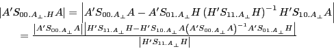 \begin{displaymath} \begin{array}{l} \left\vert {{A}'S_{00.A_\bot .H} A} \right\vert=\left\vert {{A}'S_{00.A_\bot } A-{A}'S_{01.A_\bot } H\left( {{H}'S_{11.A_\bot } H} \right)^{-1}{H}'S_{10.A_\bot } A} \right\vert \ \quad \quad =\frac{\left\vert {{A}'S_{00.A_\bot } A} \right\vert\left\vert {{H}'S_{11.A_\bot } H-{H}'S_{10.A_\bot } A\left( {{A}'S_{00.A_\bot } A} \right)^{-1}{A}'S_{01.A_\bot } H} \right\vert}{\left\vert {{H}'S_{11.A_\bot } H} \right\vert} \ \end{array}\end{displaymath}