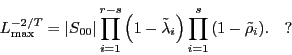 \begin{displaymath} L_{\max }^{-2/T} =\left\vert {S_{00} } \right\vert\prod\limits_{i=1}^{r-s} {\left( {1-\tilde {\lambda }_i } \right)} \prod\limits_{i=1}^s {\left( {1-\tilde {\rho }_i } \right)} .\quad  \end{displaymath}