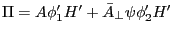 \Pi =A{\phi }'_1 {H}'+\bar {A}_\bot \psi {\phi }'_2 {H}'