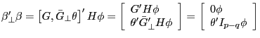 {\beta }'_\bot \beta =\left[ {G,\bar {G}_\bot \theta } \right]^\prime H\phi =\left[ {{\begin{array}{*{20}c} {{G}'H\phi } \hfill \ {{\theta }'{\bar {G}}'_\bot H\phi } \hfill \ \end{array} }} \right]=\left[ {{\begin{array}{*{20}c} {0\phi } \hfill \ {{\theta }'I_{p-q} \phi } \hfill \ \end{array} }} \right]