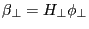 \beta _\bot =H_\bot \phi _\bot 