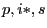 p, i*, s