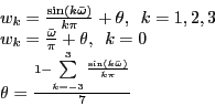 \begin{displaymath} \begin{array}{l} w_k =\frac{\sin (k\bar {\omega })}{k\pi }+\theta ,\,\,\,k=1,2,3 \ w_k =\frac{\bar {\omega }}{\pi }+\theta ,\,\,\,k=0 \ \theta =\frac{1-\sum\limits_{k=-3}^3 {\frac{\sin (k\bar {\omega })}{k\pi }} }{7} \ \end{array}\end{displaymath}