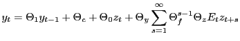 LaTex Encoded Math: \displaystyle y_t= \Theta_1 y_{t-1} + \Theta_c + \Theta_0 z_t + \Theta_y \sum_{s=1}^\infty \Theta_f^{s-1}\Theta_z E_t z_{t+s}