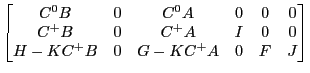 LaTex Encoded Math: \displaystyle \begin{bmatrix}C^0B&0&C^0A&0&0&0\\ C^+B&0&C^+A&I&0&0\\ H-KC^+B&0&G-K C^+A&0&F&J \end{bmatrix}